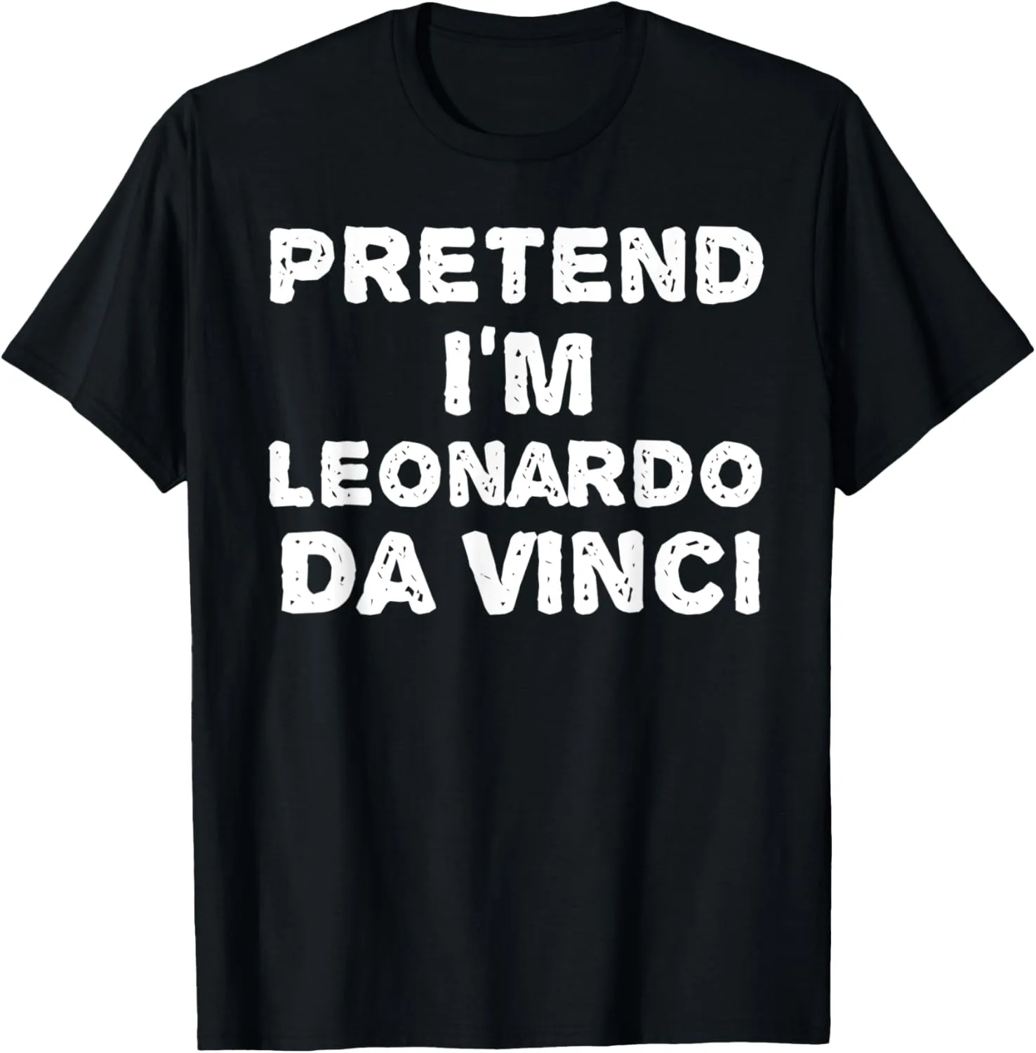 PRETEND I'M LEONARDO DA VINCI Funny Halloween DIY Costume T-Shirt